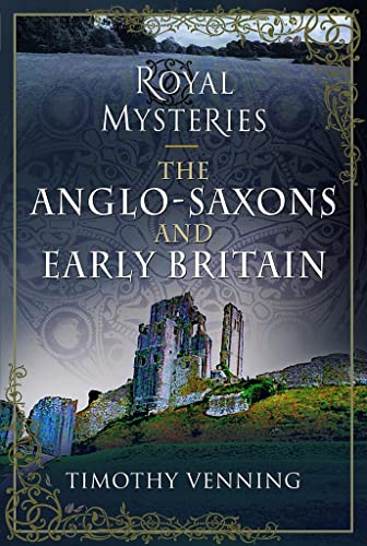 Imagen de archivo de Royal Mysteries of the Anglo-Saxons & Early Britain a la venta por Powell's Bookstores Chicago, ABAA