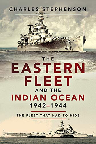 9781526783615: The Eastern Fleet and the Indian Ocean, 1942–1944: The Fleet That Had to Hide