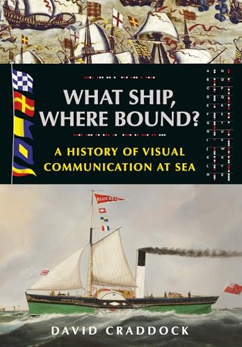 Stock image for What Ship Where Bound?: A History of Visual Communication at Sea for sale by Emerald Green Media