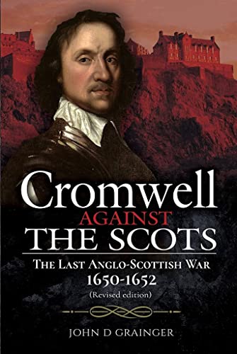 Stock image for Cromwell Against the Scots: The Last Anglo-Scottish War 1650-1652 (Revised edition) for sale by Goldstone Books