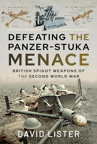 Imagen de archivo de Defeating the Panzer-Stuka Menace: British Spigot Weapons of the Second World War a la venta por Book Bunker USA