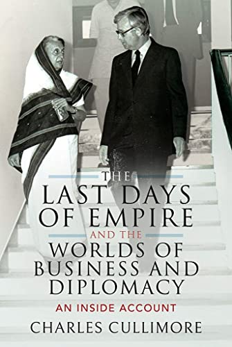 Stock image for The Last Days of Empire and the Worlds of Business and Diplomacy: An Inside Account for sale by PlumCircle