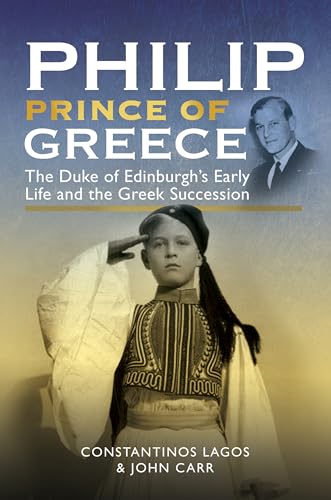 Beispielbild fr Philip, Prince of Greece: The Duke of Edinburgh's Early Life and the Greek Succession zum Verkauf von WorldofBooks