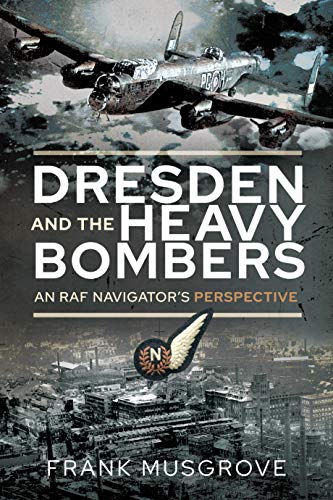 Beispielbild fr Dresden and the Heavy Bombers : An RAF Navigator's Perspective zum Verkauf von AHA-BUCH GmbH