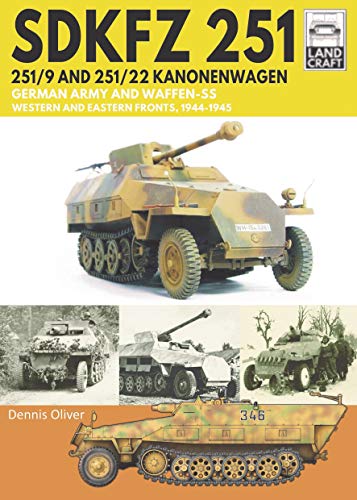 9781526791146: SDKFZ 251 - 251/9 and 251/22 Kanonenwagen: German Army and Waffen-SS Western and Eastern Fronts, 1944-1945 (Land Craft)