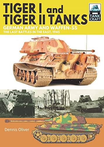 Beispielbild fr Tiger I and Tiger II Tanks: German Army and Waffen-SS The Last Battles in the East, 1945 (TankCraft) zum Verkauf von Book Bunker USA