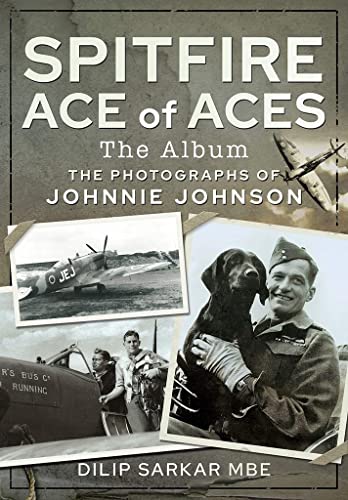 Stock image for Spitfire Ace of Aces: The Album: The Photographs of Johnnie Johnson for sale by PlumCircle