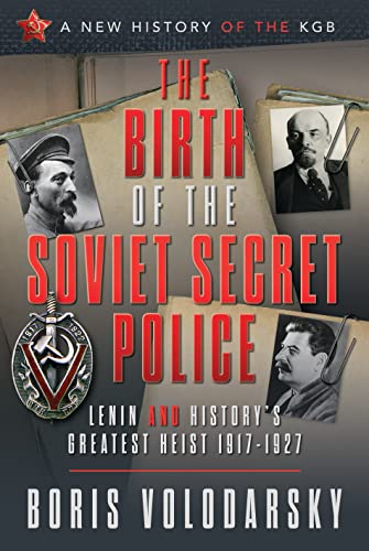 Beispielbild fr The Birth of the Soviet Secret Police: Lenin and History's Greatest Heist, 1917-1927 (A New History of the KGB) zum Verkauf von Books From California