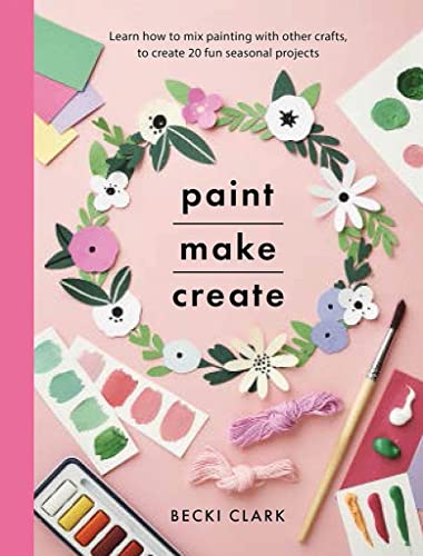 Beispielbild fr Paint, Make, Create: Learn How to Mix Painting with Other Crafts to Create 20 Fun Seasonal Projects zum Verkauf von Books From California