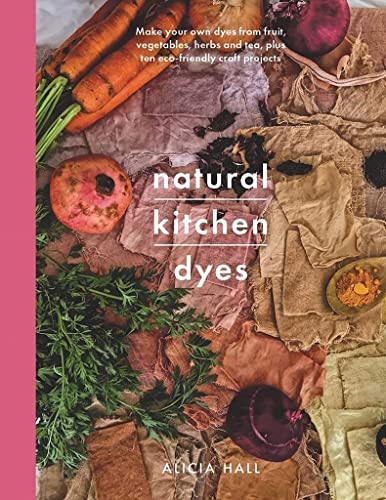 Beispielbild fr Natural Kitchen Dyes: Make Your Own Dyes from Fruit, Vegetables, Herbs and Tea, Plus 12 Eco-Friendly Craft Projects (Crafts) zum Verkauf von Book Bunker USA