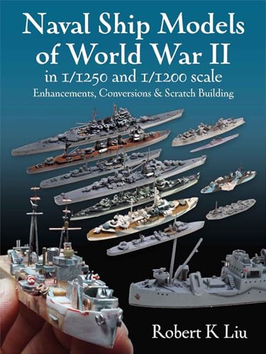 9781526793911: Naval Ship Models of World War II in 1/1250 and 1/1200 Scales: Enhancements Conversions and Scratch Building: Enhancements, Conversions & Scratch Building