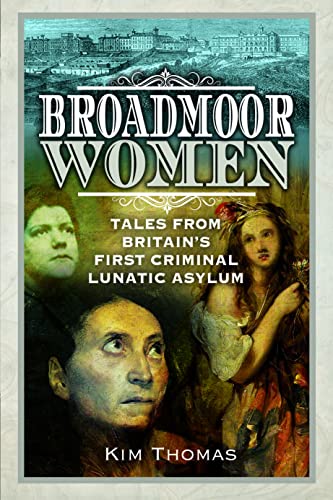 Beispielbild fr Broadmoor Women : Tales from Britain's First Criminal Lunatic Asylum zum Verkauf von AHA-BUCH GmbH
