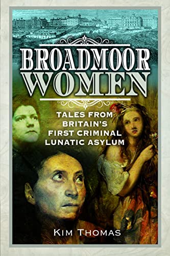 9781526794260: Broadmoor Women: Tales from Britain's First Criminal Lunatic Asylum