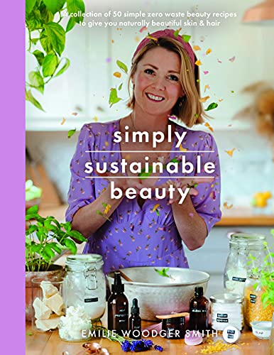 Imagen de archivo de Sustainable Beauty: A collection of 50 simple zero waste beauty recipes to give you naturally beautiful skin and hair: 30 Recipes to Create Your New Head to Toe Zero-Waste Beauty Routine a la venta por WorldofBooks