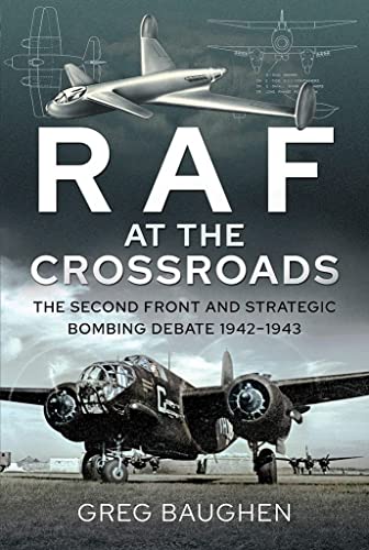 Beispielbild fr RAF at the Crossroads: The Second Front and Strategic Bombing Debate, 1942 "1943 zum Verkauf von Books From California