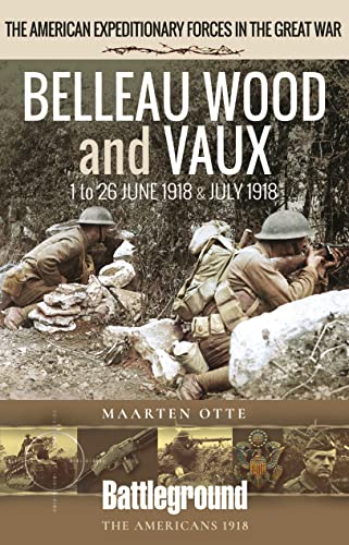 9781526796219: Belleau Wood and Vaux: 1 to 26 June & July 1918