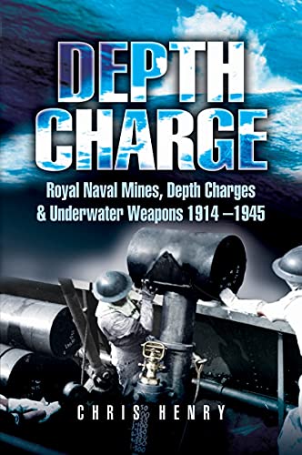 Stock image for Depth Charge: Royal Naval Mines, Depth Charges & Underwater Weapons, 1914 "1945 for sale by PlumCircle