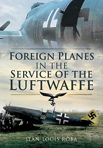 Stock image for Foreign Planes in the Service of the Luftwaffe for sale by Book Outpost