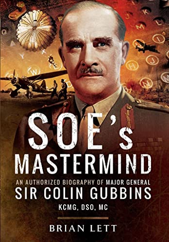 Stock image for SOE's Mastermind: An Authorized Biography of Major General Sir Colin Gubbins KCMG, DSO, MC for sale by WorldofBooks