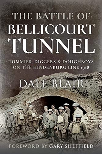 9781526796967: The Battle of Bellicourt Tunnel: Tommies, Diggers and Doughboys on the Hindenburg Line, 1918