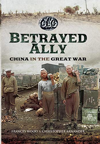 Beispielbild fr Betrayed Ally: China in the Great War zum Verkauf von Books From California