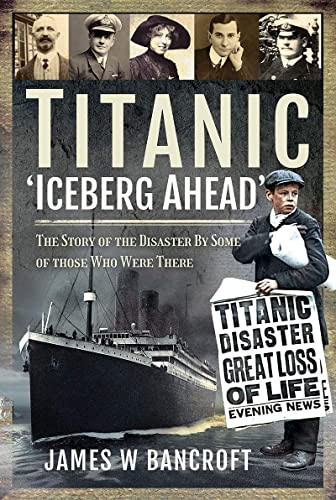 Beispielbild fr Titanic: 'Iceberg Ahead' : The Story of the Disaster By Some of those Who Were There zum Verkauf von AHA-BUCH GmbH