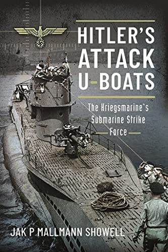 Stock image for Hitler's Attack U-Boats: The Kriegsmarine's Submarine Strike Force for sale by HPB-Ruby