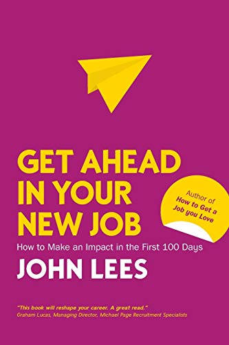 Stock image for Get Ahead in Your New Job: How to Make an Impact in the First 100 Days for sale by WorldofBooks