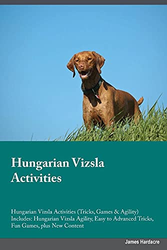 9781526903679: Hungarian Vizsla Activities Hungarian Vizsla Activities (Tricks, Games & Agility) Includes: Hungarian Vizsla Agility, Easy to Advanced Tricks, Fun Games, plus New Content
