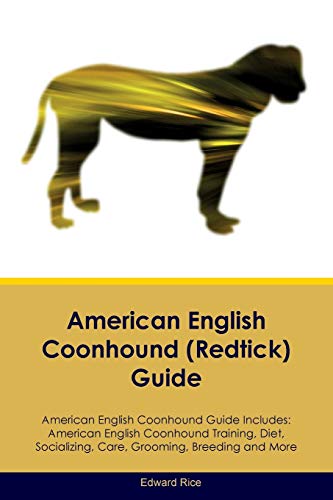 Stock image for American English Coonhound (Redtick) Guide American English Coonhound Guide Includes: American English Coonhound Training, Diet, Socializing, Care, Grooming, Breeding and More for sale by SecondSale