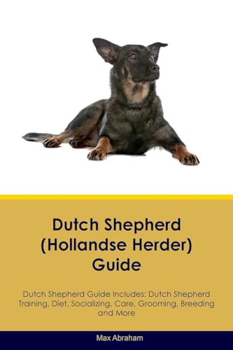 Stock image for Dutch Shepherd (Hollandse Herder) Guide Dutch Shepherd Guide Includes: Dutch Shepherd Training, Diet, Socializing, Care, Grooming, Breeding and More for sale by ThriftBooks-Atlanta
