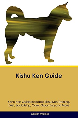9781526907424: Kishu Ken Guide Kishu Ken Guide Includes: Kishu Ken Training, Diet, Socializing, Care, Grooming, Breeding and More