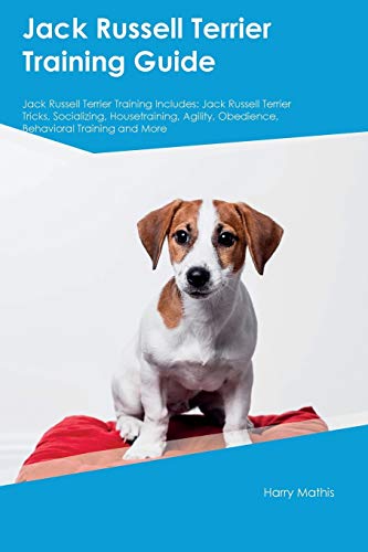 Stock image for Jack Russell Terrier Training Guide Jack Russell Terrier Training Includes: Jack Russell Terrier Tricks, Socializing, Housetraining, Agility, Obedience, Behavioral Training and More for sale by SecondSale