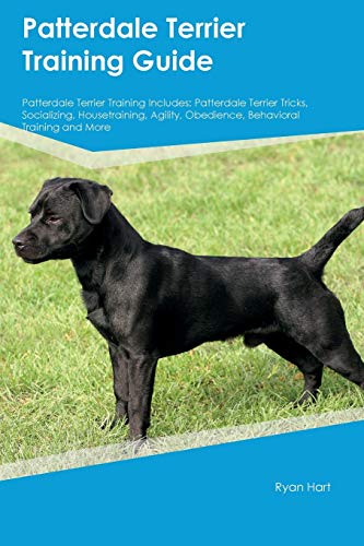 9781526912732: Patterdale Terrier Training Guide Patterdale Terrier Training Includes: Patterdale Terrier Tricks, Socializing, Housetraining, Agility, Obedience, Behavioral Training and More