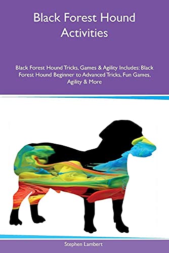 Black Forest Hound Activities Black Forest Hound Tricks, Games and Agility Includes - Stephen Lambert