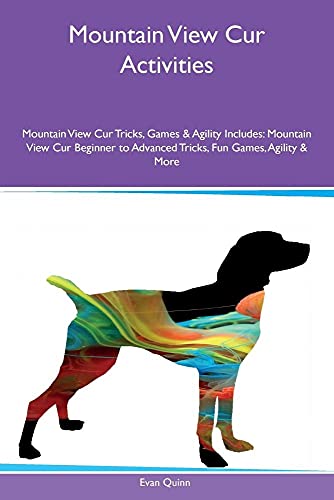 Stock image for Mountain View Cur Activities Mountain View Cur Tricks, Games & Agility Includes: Mountain View Cur Beginner to Advanced Tricks, Fun Games, Agility & M for sale by ThriftBooks-Atlanta