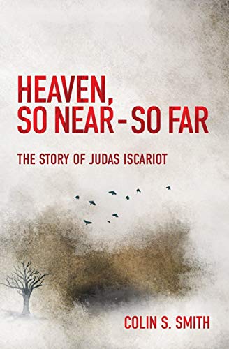 9781527100916: Heaven, So Near – So Far: The Story of Judas Iscariot