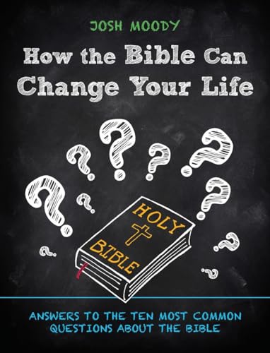 Beispielbild fr How the Bible Can Change Your Life : Answers to the Ten Most Common Questions about the Bible zum Verkauf von Better World Books