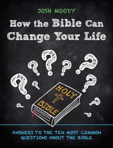 Stock image for How the Bible Can Change Your Life: Answers to the Ten Most Common Questions about the Bible for sale by Orion Tech