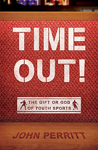 Stock image for Time Out! : The Gift or God of Youth Sports for sale by Better World Books: West