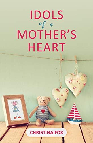 Stock image for Idols of a Mothers Heart (Focus for Women) for sale by Once Upon A Time Books