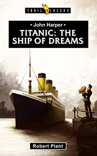 Beispielbild fr John Harper: Titanic The Ship of Dreams (Trail Blazers) zum Verkauf von WorldofBooks