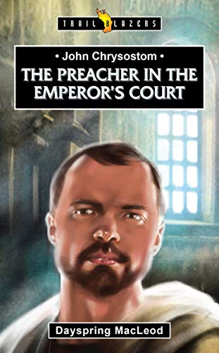 Beispielbild fr John Chrysostom: The Preacher in the Emperors Court (Trail Blazers) zum Verkauf von BooksRun