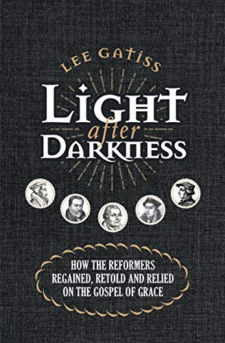 Stock image for Light after Darkness: How the Reformers regained, retold and relied on the gospel of grace for sale by WorldofBooks