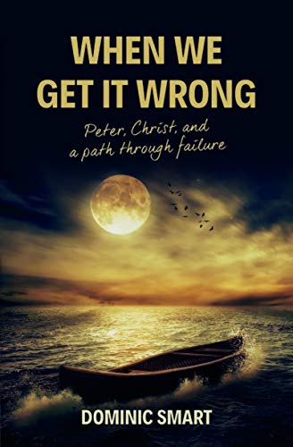 Stock image for When We Get It Wrong: Peter, Christ and our Path Through Failure. for sale by Bethel Books, Hanley