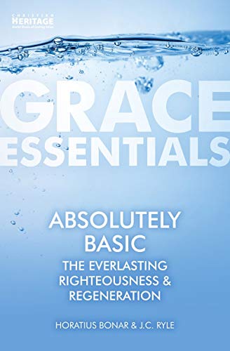 Beispielbild fr Absolutely Basic: The Everlasting righteousness & Regeneration (Grace Essentials) zum Verkauf von WorldofBooks