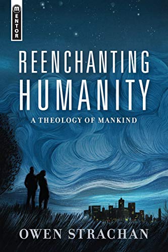 Beispielbild fr Reenchanting Humanity: A Theology of Mankind zum Verkauf von Monster Bookshop