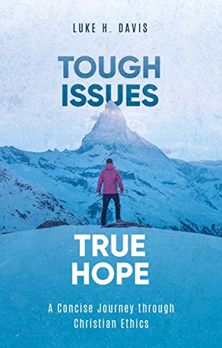 Stock image for Tough Issues, True Hope: A Concise Journey through Christian Ethics for sale by Read&Dream