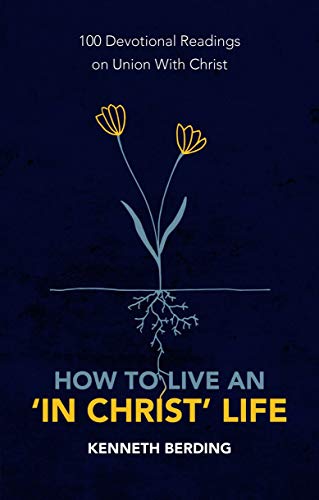 Stock image for How to Live an   In Christ   Life: 100 Devotional Readings on Union with Christ for sale by WorldofBooks