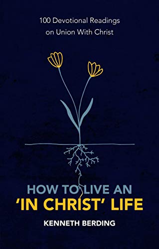 9781527105591: How to Live an ‘In Christ’ Life: 100 Devotional Readings on Union with Christ
